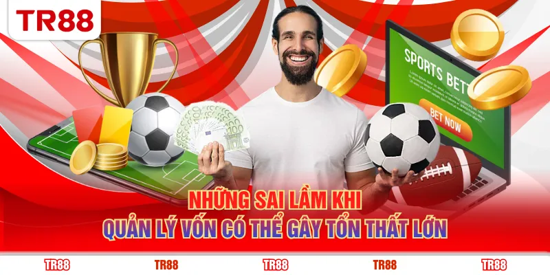 Những sai lầm khi quản lý vốn có thể gây tổn thất lớn